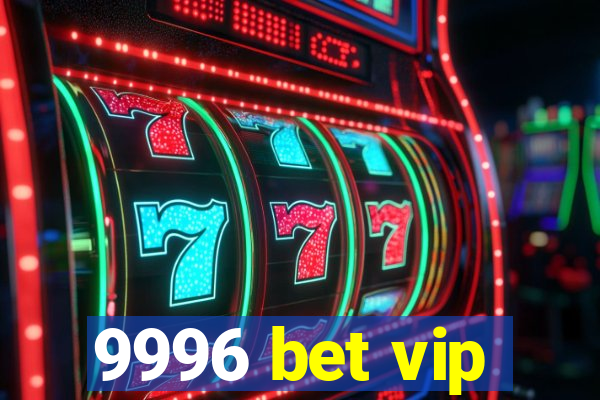 9996 bet vip